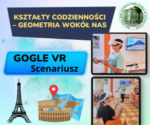 kolaż dwóch zdjęć dzieci z goglami VR, na górze napis kształty codzienności - geometria wokół nas, gogle VR scenariusz, po prawej logo biblioteki w szprotawie, na dole grafiki wieży Eiffla i koloseum z mapą i pinezką