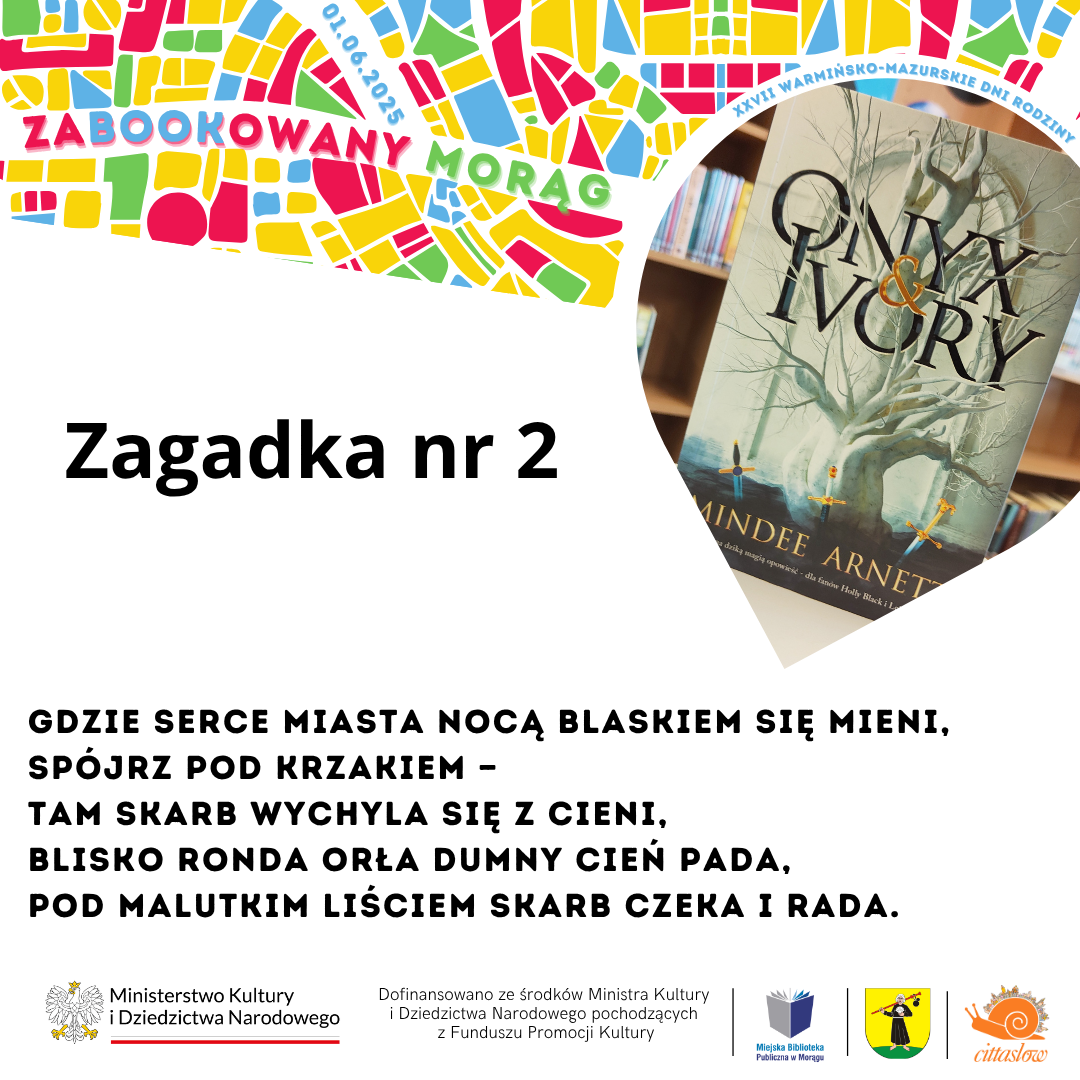 Plakat promujący wydarzenie Zabookowany Morąg– zawiera kolorową mapę, zdjęcie książki, tekst zagadki oraz logotypy Ministerstwa Kultury i Dziedzictwa Narodowego, Miejskiej Biblioteki Publicznej w Morągu, miasta Morąg i Cittaslow.