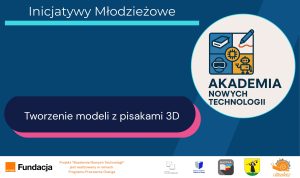 Grafika promocyjna Akademii Nowych Technologii z napisem 'Tworzenie modeli z pisakami 3D' w ramach inicjatyw młodzieżowych, z logotypami partnerów na dole.