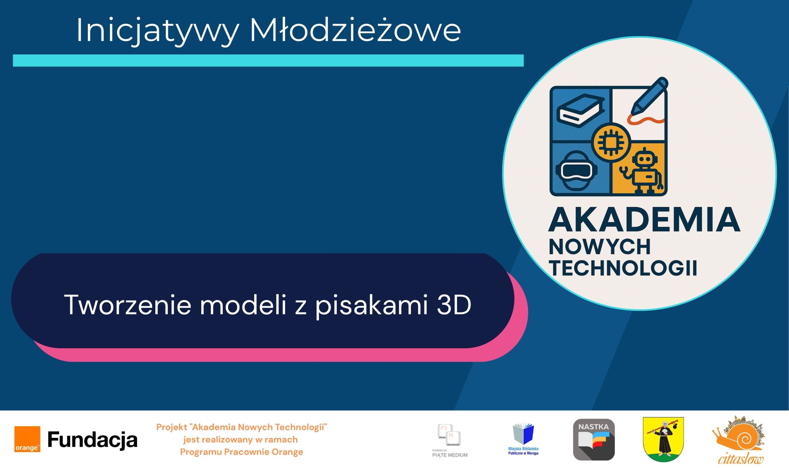 Grafika promocyjna Akademii Nowych Technologii z napisem 'Tworzenie modeli z pisakami 3D' w ramach inicjatyw młodzieżowych, z logotypami partnerów na dole.