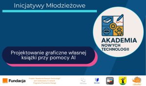 Plakat Akademia Nowych Technologii z napisem: Projektowanie graficzne własnej książki przy pomocy AI.