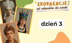 Plakat ‘Ekokreacje — od odpadów do sztuki, dzień 3’; zdjęcia kobiet w ozdobnych nakryciach głowy z koronki, plastikowych nakrętek i tekturowych tulejek.