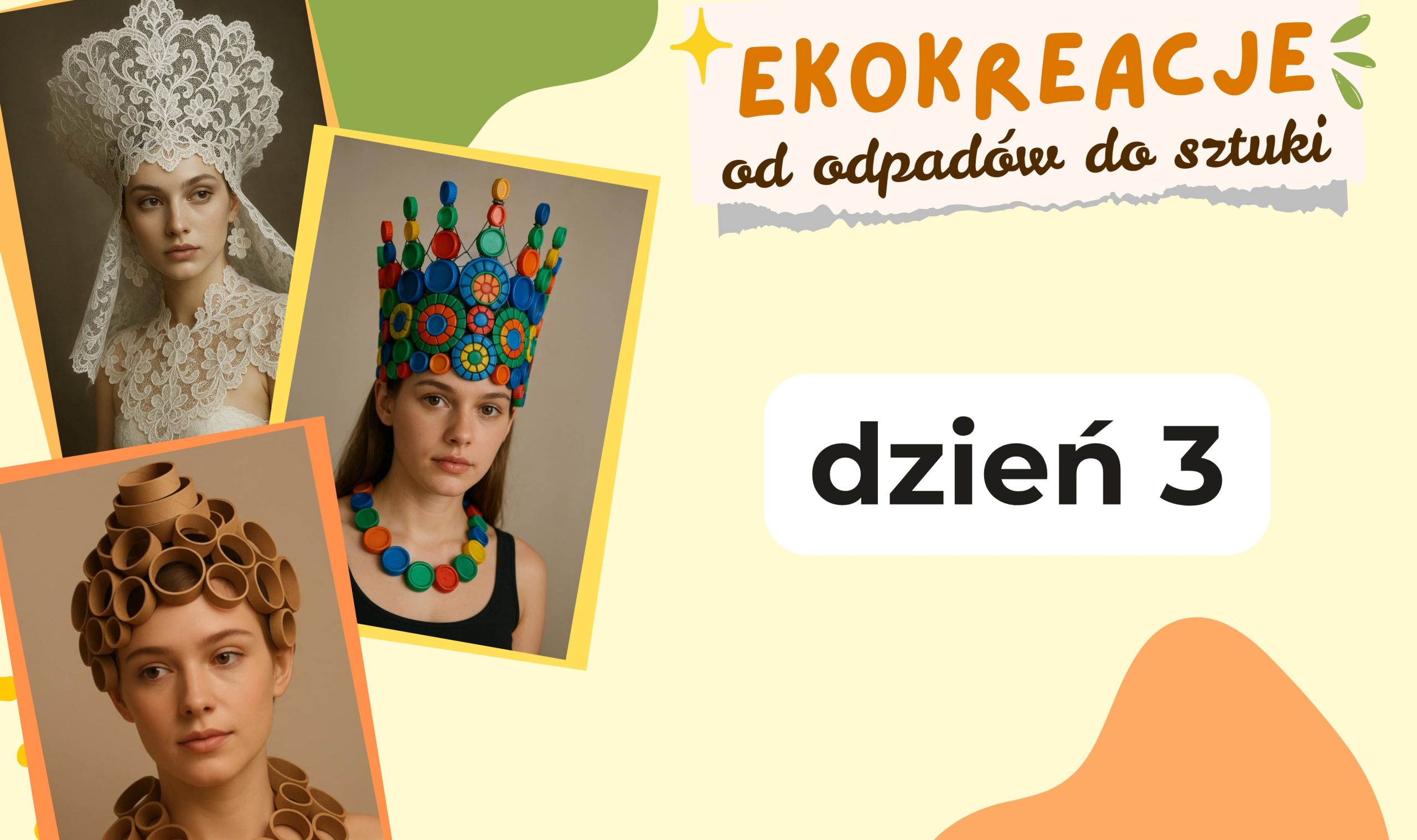 Plakat ‘Ekokreacje — od odpadów do sztuki, dzień 3’; zdjęcia kobiet w ozdobnych nakryciach głowy z koronki, plastikowych nakrętek i tekturowych tulejek.
