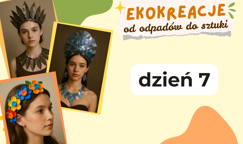 Grafika promująca siódmy dzień warsztatów Ekokreacje, przedstawiająca trzy portrety modelek w kreatywnych nakryciach głowy i ozdobach wykonanych z recyklingowych materiałów — liści, błyszczących płyt i kolorowych kwiatków.