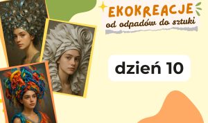 rafika promująca Ekokreacje, dzień 10, z trzema modelkami w kreatywnych nakryciach głowy z recyklingowych materiałów.
