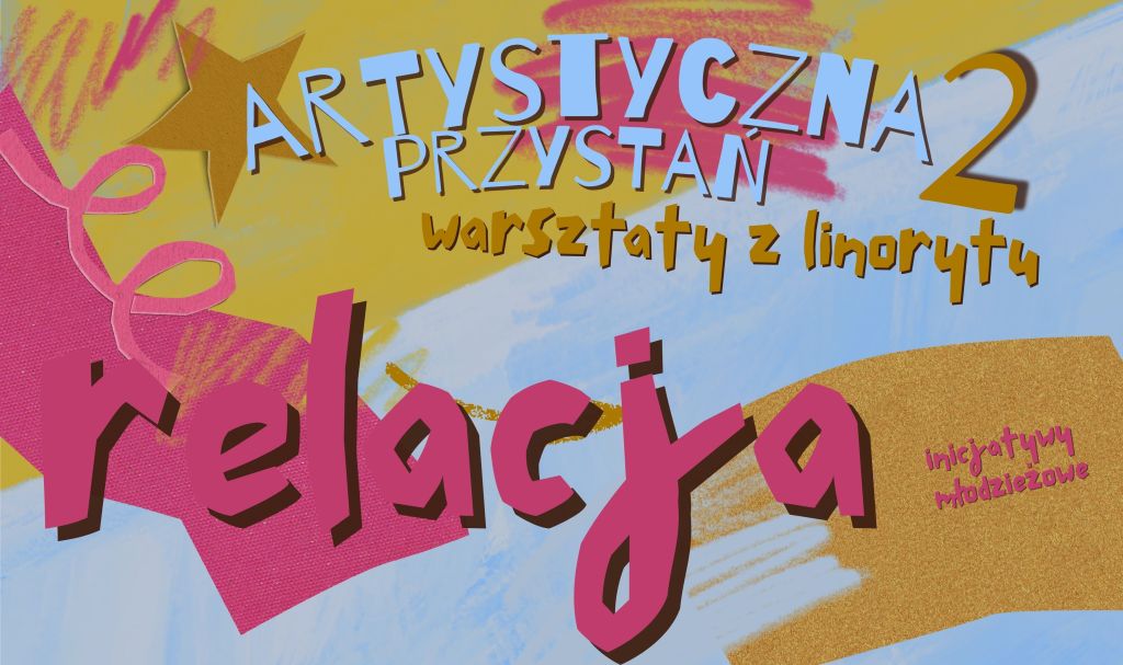 Kolorowy plakat z napisem „Artystyczna Przystań 2 – warsztaty z linorytu – relacja”.