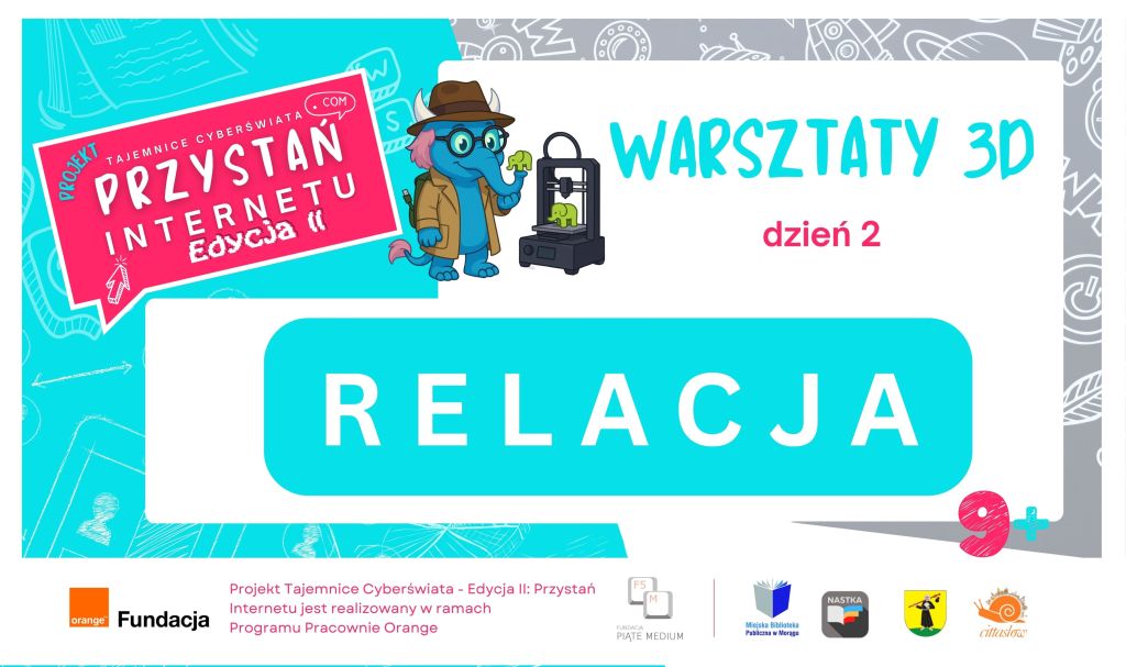 Plansza promująca warsztaty 3D – dzień 2. Grafika projektu „Przystań Internetu – Edycja II” z logo Fundacji Orange i partnerów. Po lewej stronie niebieski słoń w płaszczu i kapeluszu wskazuje drukarkę 3D. Na środku duży napis „Relacja”, obok tekst „Warsztaty 3D, dzień 2”.