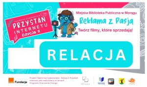 Grafika promująca projekt ‘Przystań Internetu – Edycja II’. Tekst: Miejska Biblioteka Publiczna w Morągu, Reklama z Pasją. Twórz filmy, które sprzedają! Napis RELACJA. Ilustracja niebieskiego słonia w słuchawkach, z kamerą na statywie. Logotypy Fundacja Orange, Fundacja Piąte Medium, Miejska Biblioteka Publiczna w Morągu, NASTKA, Urząd Miejski w Morągu, Cittaslow.