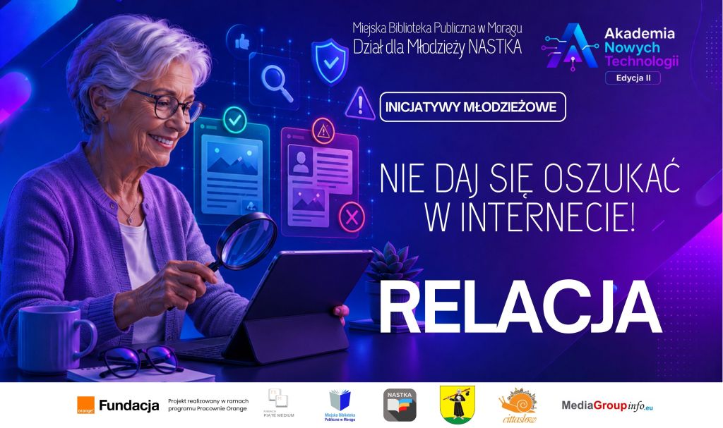 Starsza kobieta w okularach korzysta z tabletu i ogląda ekran przez lupę. W tle widoczne są symbole związane z bezpieczeństwem w sieci. Napis: „Nie daj się oszukać w internecie! Relacja”. Grafika promuje zajęcia w ramach Akademii Nowych Technologii – Edycja II i Inicjatyw Młodzieżowych.