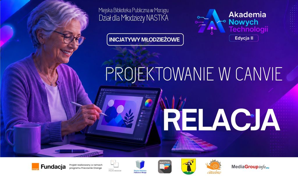 Starsza kobieta w okularach projektuje grafikę na tablecie za pomocą rysika. Obok leżą przybory plastyczne i wzornik kolorów. Napis: „Projektowanie w Canvie. Relacja”. Grafika promuje zajęcia w ramach Akademii Nowych Technologii – Edycja II i Inicjatyw Młodzieżowych.