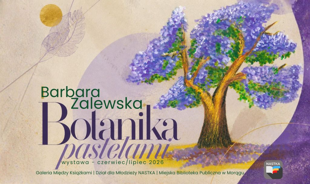 Grafika promująca wystawę „Botanika pastelami” Barbary Zalewskiej. Po prawej znajduje się pastelowy rysunek drzewa o fioletowej koronie, a po lewej nazwa artystki i tytuł wystawy. Na dole widnieją informacje: czerwiec/lipiec 2026, Galeria Między Książkami, Dział dla Młodzieży NASTKA, Miejska Biblioteka Publiczna w Morągu.