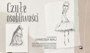 Grafika promująca wystawę „Czułe osobliwości” Vanessy Maj. Na jasnym, kolażowym tle znajdują się dwa czarno-białe rysunki smukłych, fantastycznych postaci. U dołu widnieją informacje: sierpień 2026, Galeria Między Książkami, Dział dla Młodzieży NASTKA, Miejska Biblioteka Publiczna w Morągu.