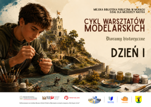 Plakat warsztatów modelarskich dla młodzieży w Morągu. Po lewej chłopak malujący figurkę przy stole z materiałami, po prawej gotowa makieta zamku i napis „DZIEŃ I”. Na dole logotypy organizatorów.