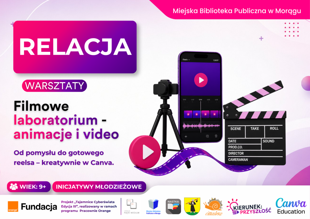 Grafika promocyjna warsztatów pt. „Filmowe laboratorium – animacje i video”. Po lewej stronie widnieje napis „RELACJA WARSZTATY” oraz podtytuł „Od pomysłu do gotowego reelsa – kreatywnie w Canva.” Po prawej stronie przedstawiono grafikę smartfona z otwartym edytorem wideo na statywie, klaps filmowy oraz taśmę filmową. Na dole umieszczono oznaczenie wieku „WIEK: 9+”, napis „INICJATYWY MŁODZIEŻOWE” oraz logotypy organizatorów i partnerów.
