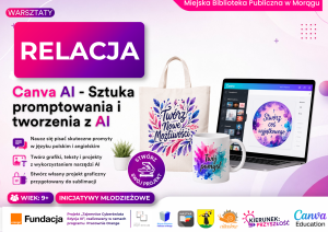 Plakat promocyjny relacji z warsztatów „Canva AI - Sztuka promptowania i tworzenia z AI”. Na grafice widać laptopa z otwartym programem Canva, płócienną torbę oraz kubek z kolorowymi nadrukami.