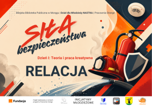 Grafika promocyjna z napisami „Siła bezpieczeństwa. Dzień I: Teoria i praca kreatywna. RELACJA”, z ilustracjami gaśnicy, hełmu strażackiego, tarczy, czujnika dymu oraz logotypami organizatorów.
