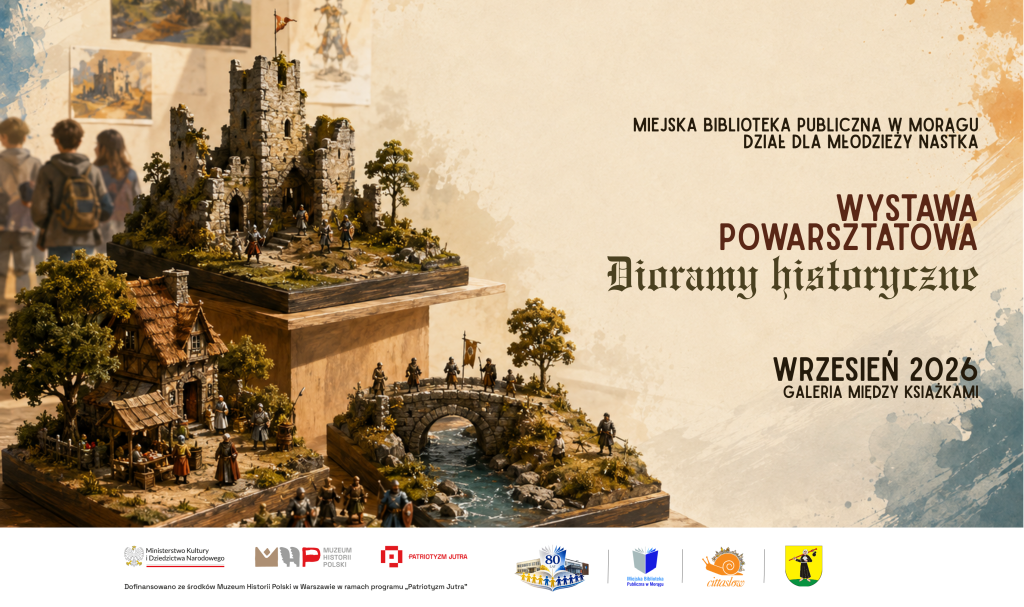 Plakat informacyjny dotyczący wydarzenia „Wystawa powarsztatowa Dioramy historyczne” w Miejskiej Bibliotece Publicznej w Morągu (Wrzesień 2026). Na grafice widoczne są szczegółowe, makiety-dioramy przedstawiające ruiny zamku, wiejskie chaty, kamienny most oraz małe figurki rycerzy i postaci historycznych. W tle widać zarys oglądających je osób, a na dole umieszczono logotypy organizatorów i partnerów.