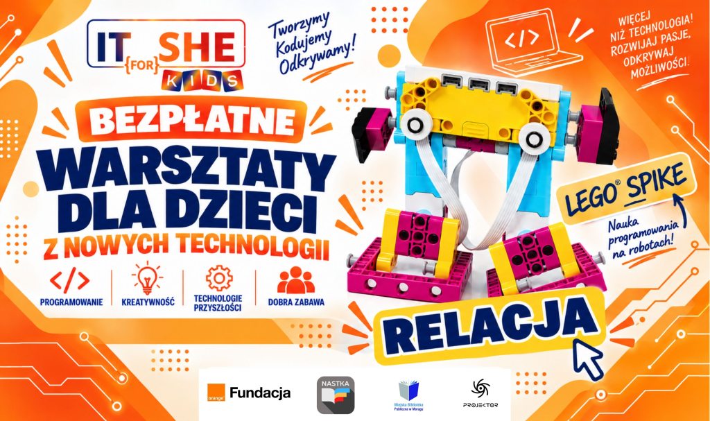 Grafika promująca relację z bezpłatnych warsztatów IT for SHE Kids z nowych technologii dla dzieci. Na pomarańczowo-białym tle znajduje się kolorowy robot zbudowany z LEGO SPIKE oraz napisy: „Bezpłatne warsztaty dla dzieci z nowych technologii”, „Tworzymy, kodujemy, odkrywamy!”, „LEGO SPIKE – nauka programowania na robotach” i „Relacja”. Na dole umieszczono logotypy organizatorów i partnerów.