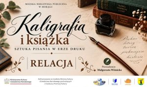 Plakat „Kaligrafia i książka – sztuka pisania w erze druku” z kałamarzem, piórem i książkami, informujący o relacji z warsztatów prowadzonych przez Małgorzatę Wiśnicką.