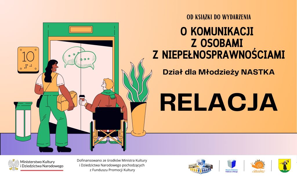 1. Grafika z napisem „O komunikacji z osobami z niepełnosprawnościami – Dział dla Młodzieży NASTKA – RELACJA”, ilustracją dwóch osób przy drzwiach oraz logotypami organizatorów i instytucji.