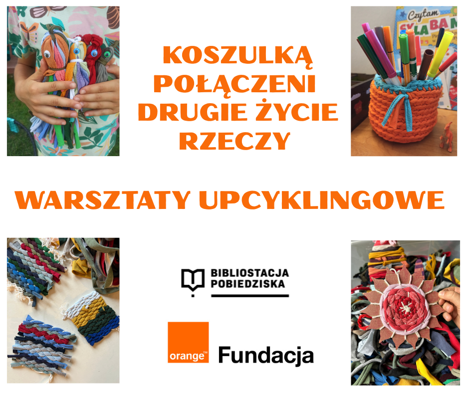 informacja o projekcie, pomarańczowy napis Koszulką połaczenidrugie życie rzeczy warsztaty upcyklingowe, logo fundacji orange i bibliostacji, zdjęcie w czterech rogach prac