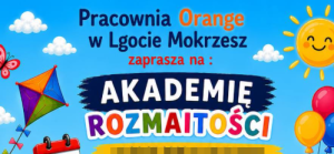 zdjecie przedstawia kolorowy napis pracownia orange w lgocie mokrzesz zaprasza na akademię rozmaitości.